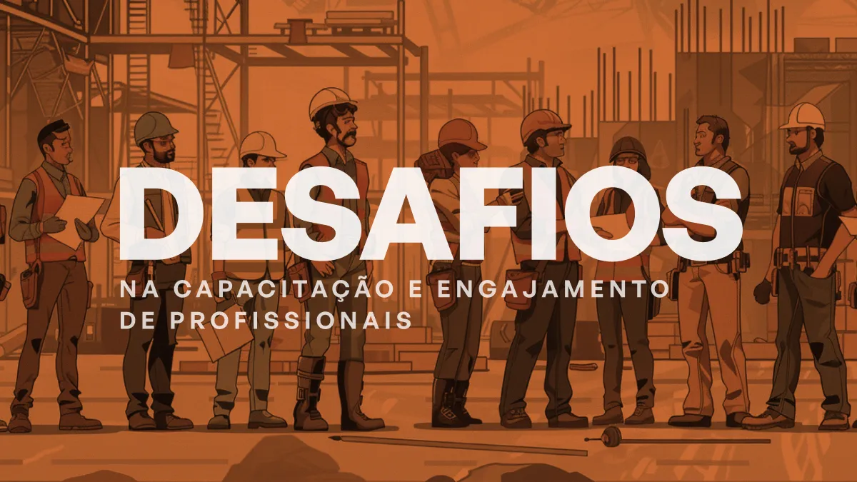 Desafios na capacitação e engajamento de profissionais do setor da construção