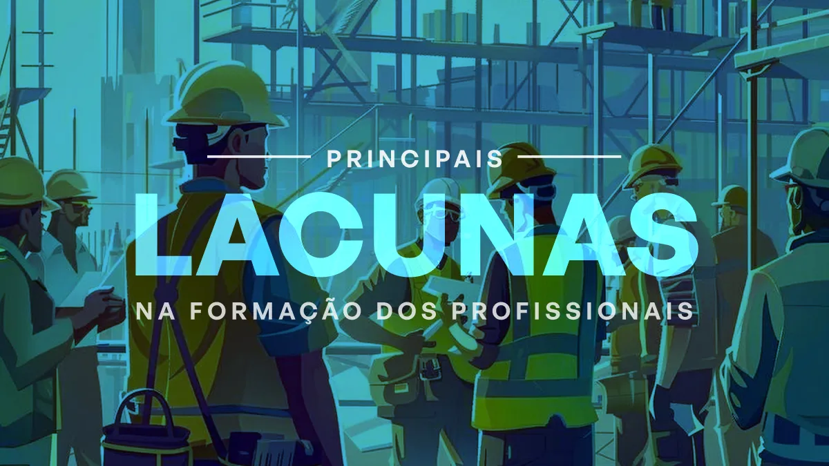 Pesquisa mostra as principais lacunas na formação dos profissionais da construção civil